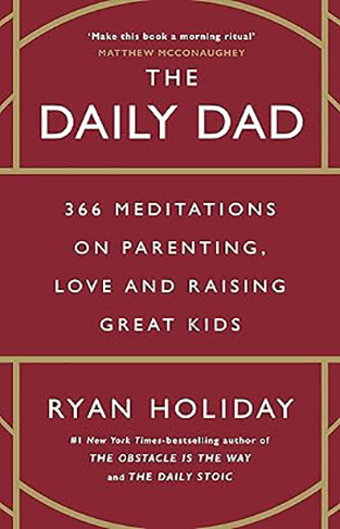 The Daily Dad 366 Meditations on Parenting, Love and Raising Great Kids